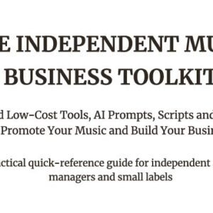 The Independent Music Business Toolkit: Free & Low-Cost Tools, AI Prompts, Scripts and Systems